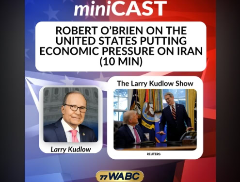 Robert C. O’Brien joins The Larry Kudlow Show to discuss economic pressure on Iran